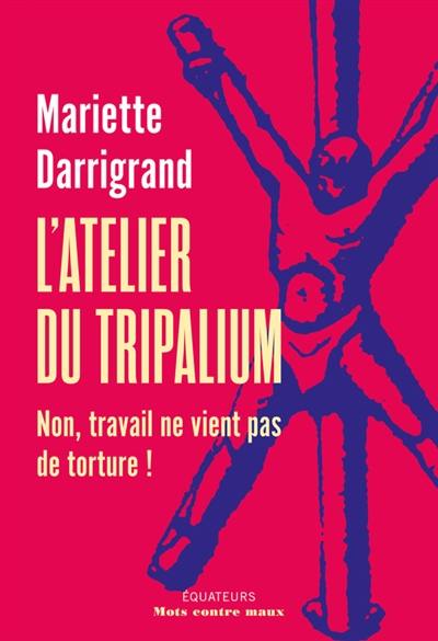 L'atelier du tripalium : non, travail ne vient pas de torture !