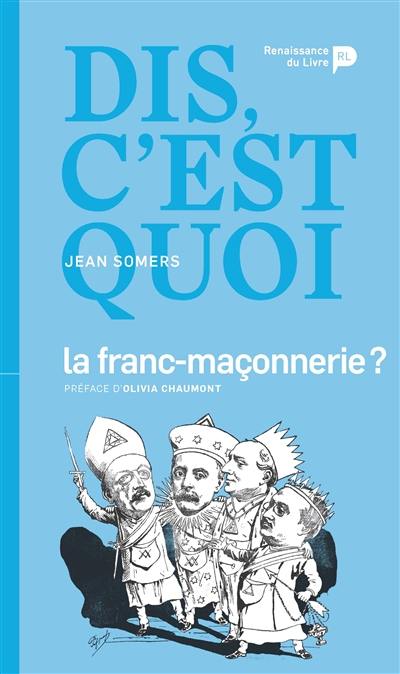 Dis, c'est quoi la franc-maçonnerie ?