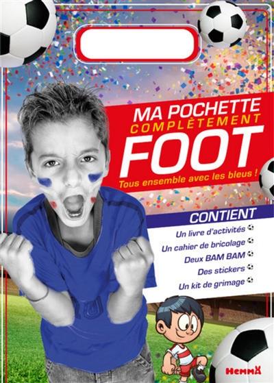 Ma pochette complètement foot : tous ensemble avec les Bleus !