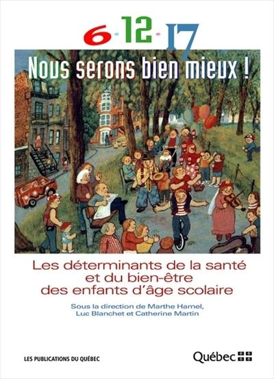 6-12-17, nous serons bien mieux ! : les déterminants de la santé et du bien-être des enfants d'âge scolaire