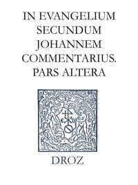 Ioannis Calvini opera omnia. Series II, Opera exegetica Veteris et Novi Testamenti. Vol. 11-2. In Evangelium secundum Johannem commentarius : pars altera