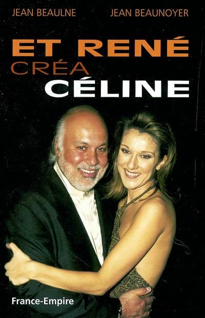 Et René créa Céline : biographie