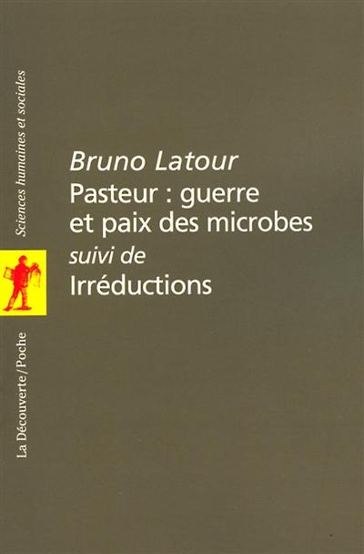 Pasteur, guerre et paix des microbes. Irréductions