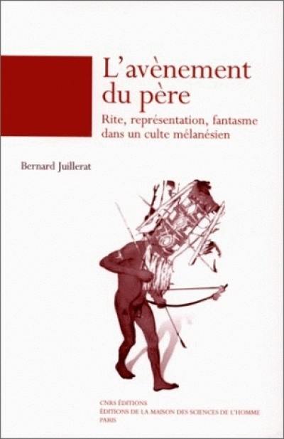 L'avènement du père : rite, représentation, fantasme dans un culte mélanésien