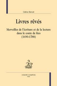 Livres rêvés : merveilles de l'écriture et de la lecture dans le conte de fées (1690-1788)