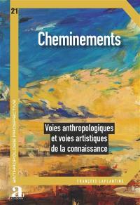 Cheminements : voies anthropologiques et voies artistiques de la connaissance