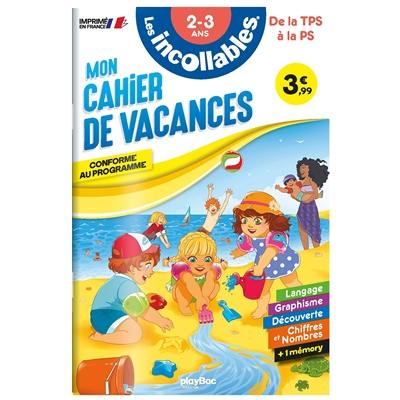 Les incollables : mon cahier de vacances, de la TPS à la PS, 2-3 ans : conforme au programme