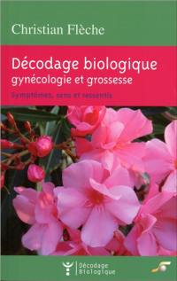 Décodage biologique : gynécologie et grossesse : symptômes, sens et ressentis