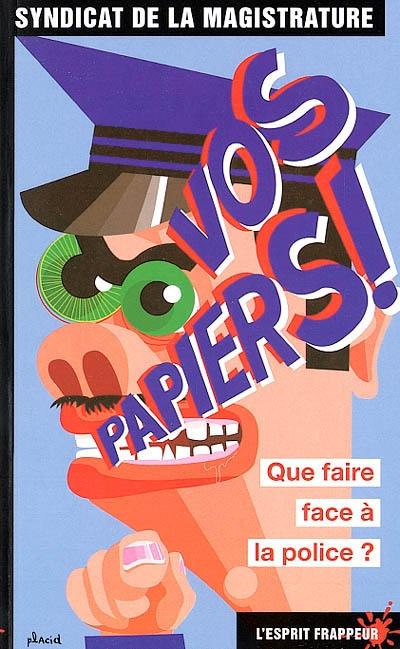 Vos papiers ! Que faire face à la police ?