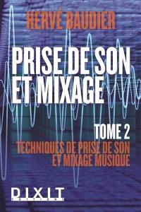 Prise de son et mixage. Vol. 2. Techniques de prise de son et mixage musique