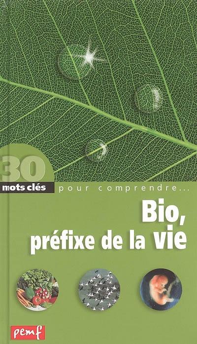 Bio, le préfixe de la vie : un libre parcours à travers les mots et les concepts