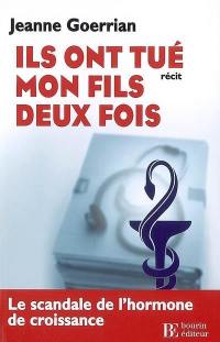 Ils ont tué mon fils deux fois : le scandale de l'hormone de croissance et de l'expertise médicale