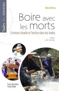 Boire avec les morts : l'ivresse rituelle et festive dans les Andes