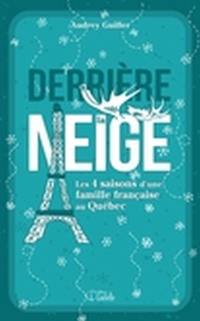 Derrière la neige : les 4 saisons d'une famille française au Québec