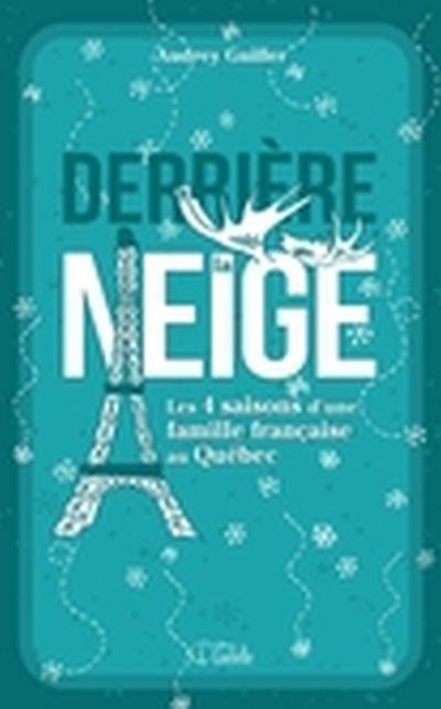 Derrière la neige : les 4 saisons d'une famille française au Québec