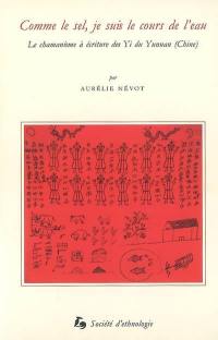Comme le sel, je suis le cours de l'eau : le chamanisme à écriture des Yi du Yunnan, Chine