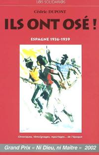 Ils ont osé ! : Espagne 1936-1939 : chroniques, témoignages, reportages de l'époque