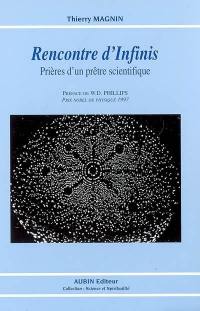 Rencontres d'infinis : prières d'un prêtre scientifique