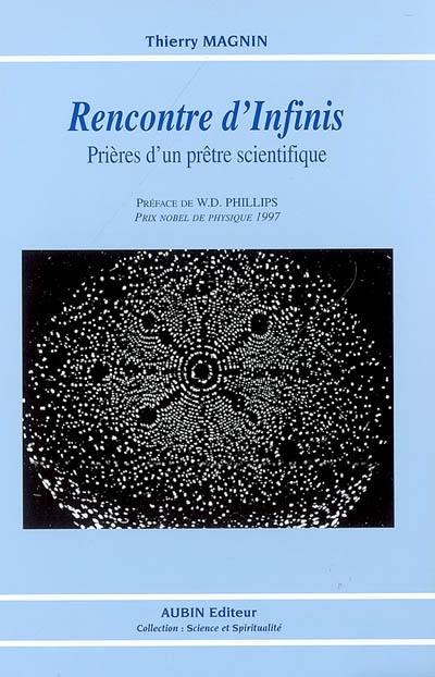 Rencontres d'infinis : prières d'un prêtre scientifique