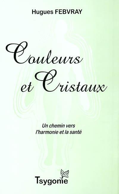 Couleurs et cristaux : un chemin vers l'harmonie et la santé