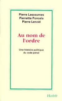 Au nom de l'ordre : histoire politique du code pénal