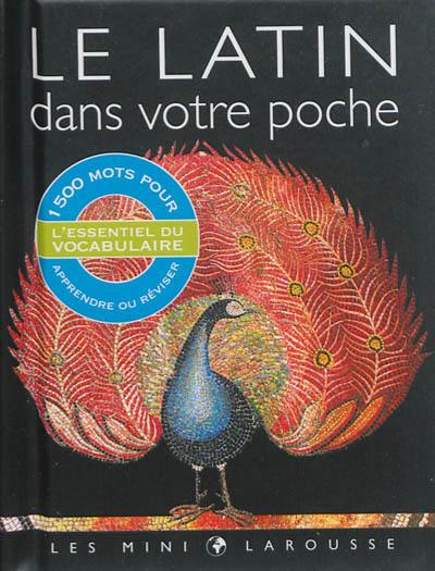 Le latin dans votre poche : l'essentiel du vocabulaire : 1.500 mots pour apprendre ou réviser