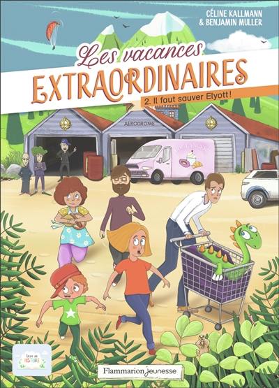 Les vacances extraordinaires. Vol. 2. Il faut sauver Elyott !