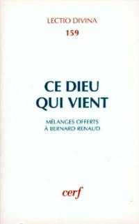 Ce Dieu qui vient : études sur l'Ancien et le Nouveau Testament offertes au professeur Bernard Renaud à l'occasion de son soixante-cinquième anniversaire