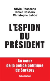 L'espion du Président : au coeur de la police politique de Sarkozy