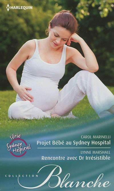 Projet bébé au Sydney Hospital. Rencontre avec Dr Irrésistible