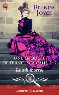 Une enquête de Francesca Cahill. Vol. 7. Lundi mortel