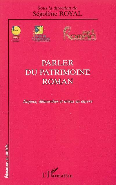 Parler du patrimoine roman : enjeux, démarches et mises en oeuvre : actes de la première université d'automne des professionnels de la médiation du patrimoine, Abbaye royale de Saint-Jean d'Angély, 17-19 octobre 2005