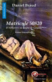 Matricule 50820 : d'Abbaretz au bagne de Guyane : biographie romancée