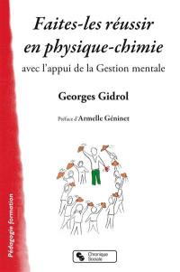 Faites-les réussir en physique chimie : avec l'appui de la gestion mentale