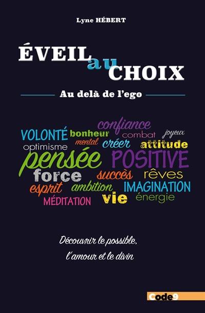 Eveil au choix : au-delà de l'ego : découvrir le possible, l'amour et le divin