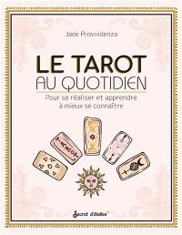 Le tarot au quotidien : pour se réaliser et apprendre à mieux se connaître