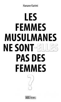 Les femmes musulmanes ne sont-elles pas des femmes ?