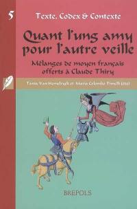 Quant l'ung amy pour l'autre veille : mélanges de moyen français offerts à Claude Thiry