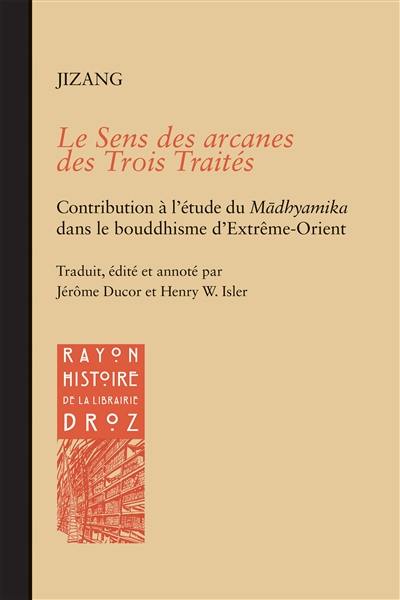 Le sens des arcanes des Trois traités : contribution à l'étude du Madhyamika dans le bouddhisme d'Extrême-Orient