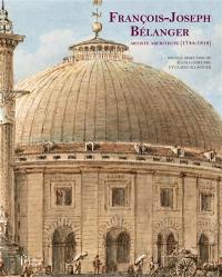 François-Joseph Bélanger : artiste architecte (1744-1818)