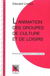 L'Animation des groupes de culture et de loisirs : connaissance du problème et applications pratiques