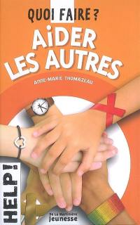 Aider les autres : quoi faire ?