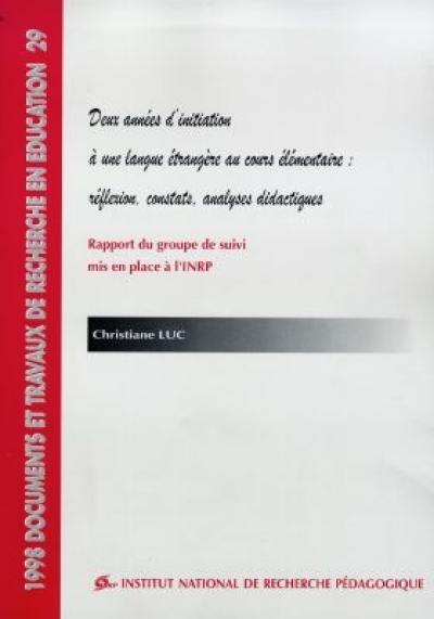 Deux années d'initiation à une langue étrangère au cours élémentaire, réflexion, constats, analyses didactiques : rapport du groupe de suivi mis en place à l'INRP