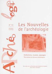 Les nouvelles de l'archéologie, n° 117. Collections, musées, paysages : trois entrées du discours archéologique