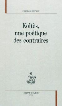 Koltès, une poétique des contraires