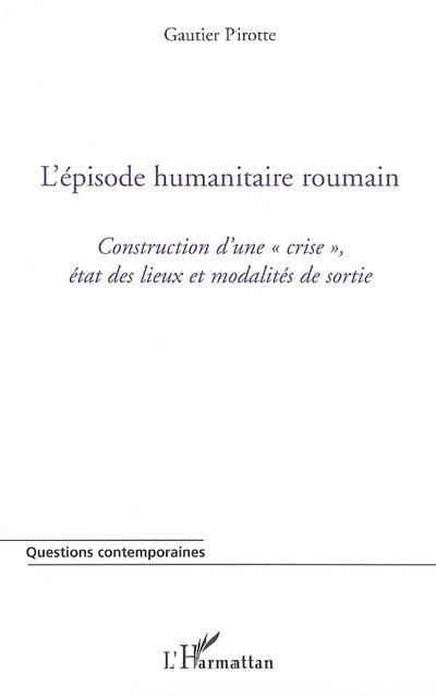 L'épisode humanitaire roumain : construction d'une crise, état des lieux et modalités de sortie