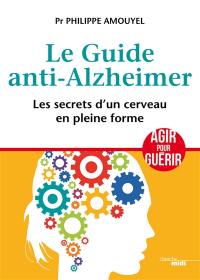 Le guide anti-Alzheimer : les secrets d'un cerveau en pleine forme