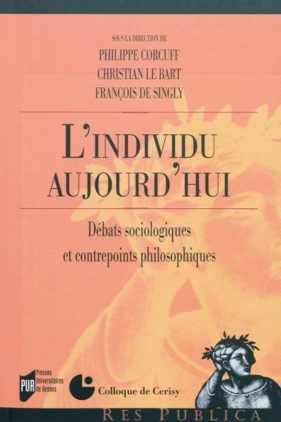 L'individu aujourd'hui : débats sociologiques et contrepoints philosophiques : actes du colloque, Cerisy-la-Salle, 14-21 juin 2008