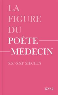 La figure du poète-médecin : XXe-XXIe siècles