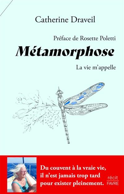 Métamorphose : la vie m'appelle